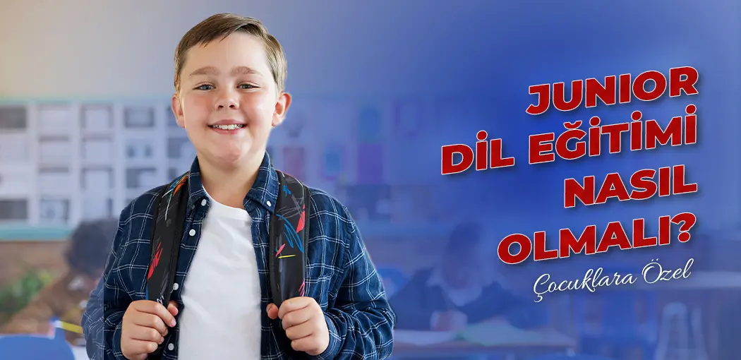 Junior Dil Eğitimi Nasıl Olmalı? | Şerifali Amerikan Kültür